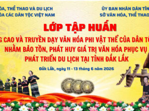 Lớp tập huấn nâng cao và truyền dạy văn hóa phi vật thể của dân tộc êđê